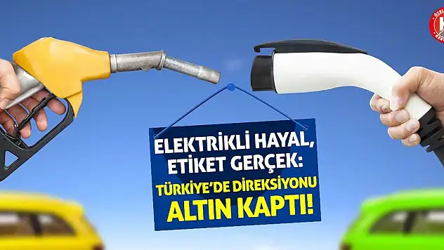 Elektrikli Hayal, Etiket Gerçek: Türkiye'de Direksiyonu Altın Kaptı!