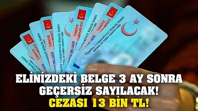 Elinizdeki Belge 3 Ay Sonra Geçersiz Sayılacak! Cezası 13 Bin TL!