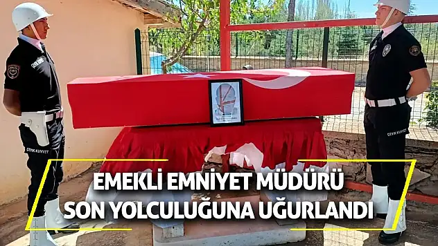 Emekli Emniyet Müdürü Son Yolculuğuna Uğurlandı