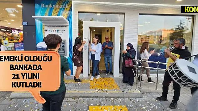 Emekli Olduğu Bankada 21 Yılını Kutladı!