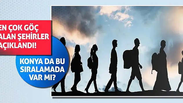 En çok göç alan şehirler açıklandı! Konya da bu sıralamada var mı?