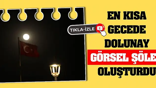 En kısa gecede dolunay görsel şölen oluşturdu