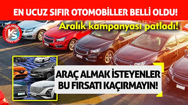En ucuz sıfır otomobiller belli oldu! Aralık kampanyası patladı!