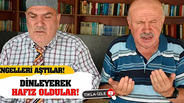 Engelleri Aştılar! Dinleyerek Hafız Oldular!
