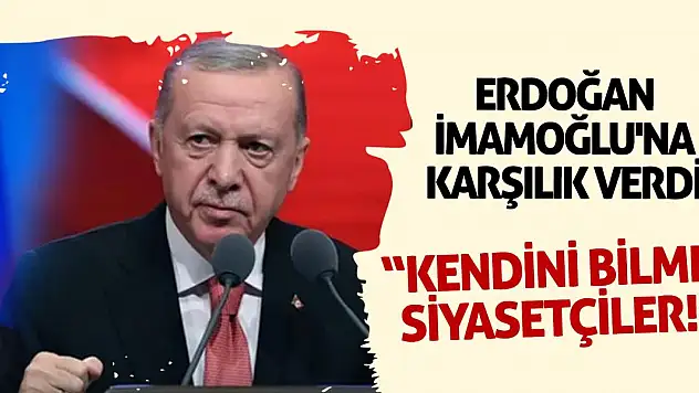 Erdoğan İmamoğlu'na karşılık verdi: Kendini bilmez siyasetçiler!