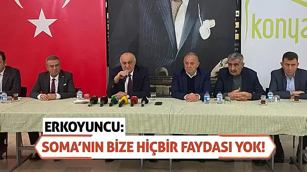 Erkoyuncu: Soma'nın Bize Hiçbir Faydası Yok