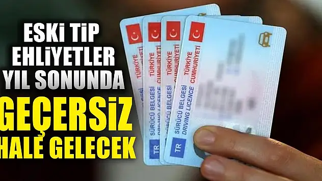 Eski tip ehliyetler yıl sonunda geçersiz hale gelecek