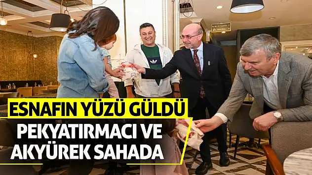 Esnafın Yüzü Güldü: Başkan Pekyatırmacı ve Milletvekili Akyürek Sahada