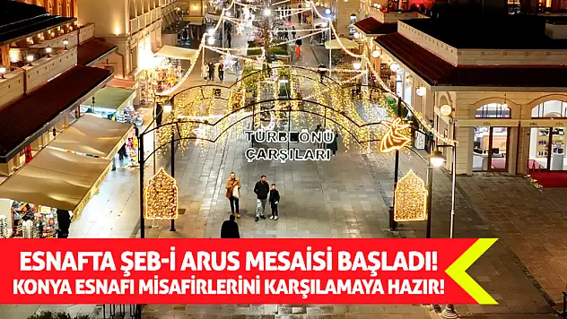 Esnafta Şeb-i Arus Mesaisi Başladı! Konya Esnafı Misafirlerini Karşılamaya Hazır!