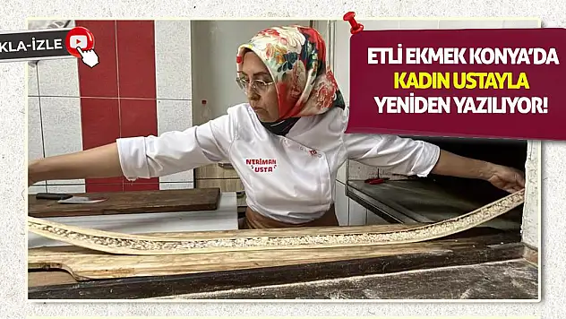 Etli Ekmek Konya'da Kadın Ustayla Yeniden Yazılıyor!