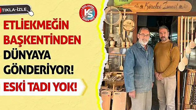 Etliekmeğin Başkentinden Dünyaya Gönderiyor! Eski Tadı Yok!