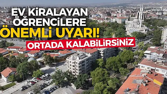 Ev kiralayan öğrencilere önemli uyarı! Ortada kalabilirsiniz