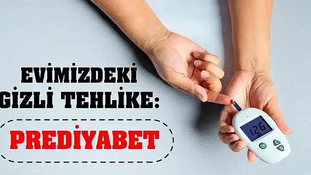 Evimizdeki Gizli Tehlike: Prediyabet