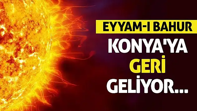Eyyam-ı Bahur Konya'ya Geri Geliyor!