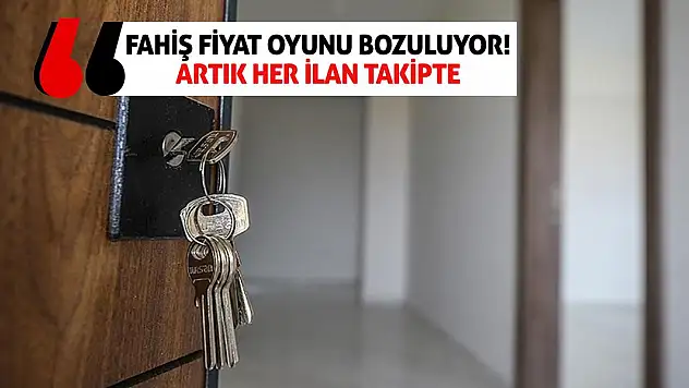 Fahiş Fiyat Oyunu Bozuluyor! Artık Her İlan Takipte