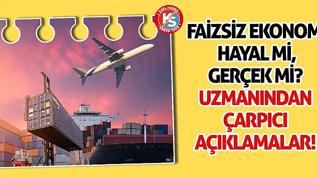 Faizsiz Ekonomi Hayal mi, Gerçek mi? Uzmanından Çarpıcı Açıklamalar!