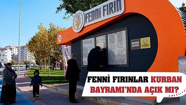 Fenni Fırınlar Kurban Bayramı'nda açık mı?