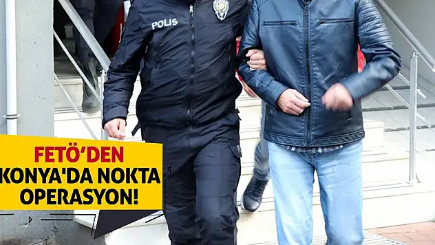 FETÖ'den Konya'da nokta operasyon!