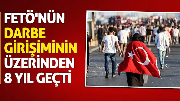 FETÖ'nün darbe girişiminin üzerinden 8 yıl geçti