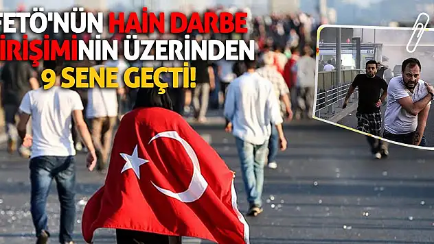 FETÖ'nün hain darbe girişiminin üzerinden 9 sene geçti!