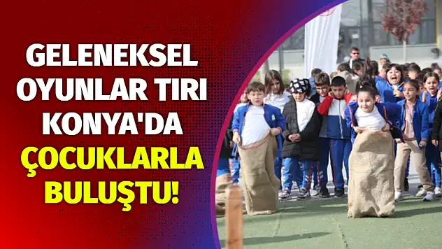 Geleneksel Oyunlar Tırı Konya'da Çocuklarla Buluştu!