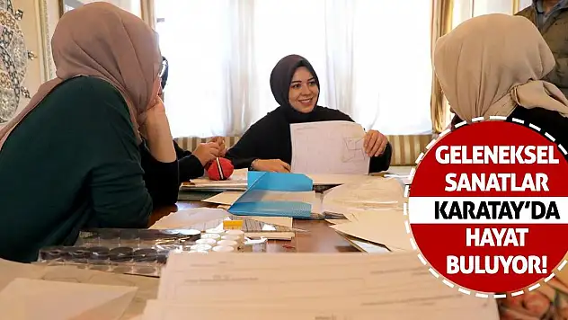 Geleneksel Sanatlar Karatay'da Hayat Buluyor!