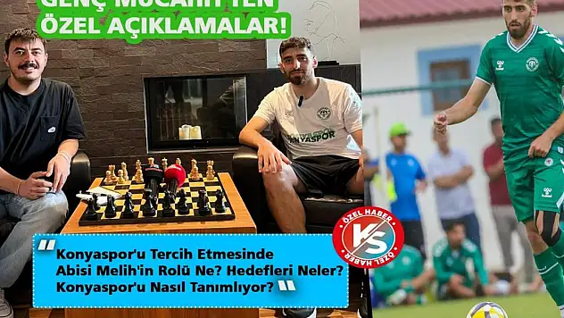 Genç Mücahit'ten Özel Açıklamalar! Konyaspor'u Tercih Etmesinde Abisi Melih'in Rolü Ne? Konyaspor'u Nasıl Tanımlıyor?