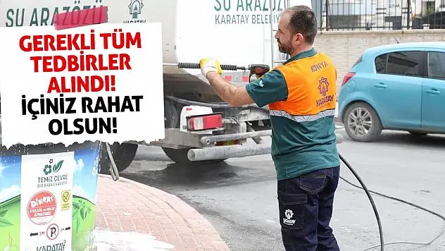 Gerekli tüm tedbirler alındı, içiniz rahat olsun!