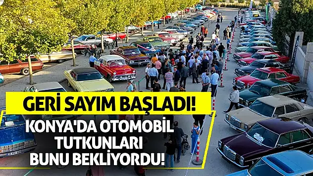Geri Sayım Başladı! Konya'da Otomobil Tutkunları Bunu Bekliyordu!