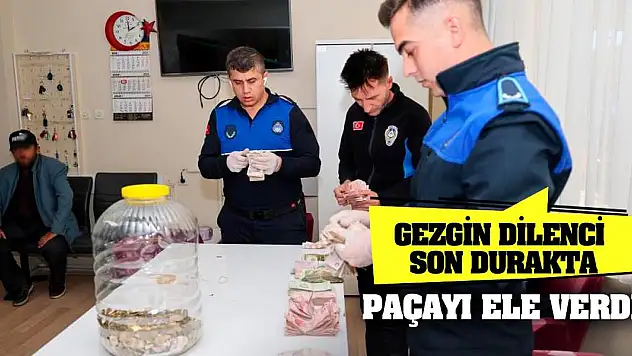 Gezgin dilenci son durakta paçayı ele verdi!