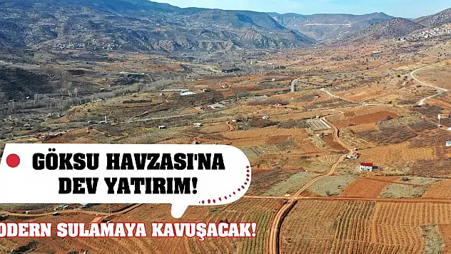 Göksu Havzası'na dev yatırım!  Modern sulamaya kavuşacak!