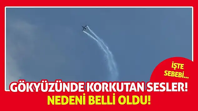 Gökyüzünde Korkutan Sesler! Nedeni Belli Oldu!