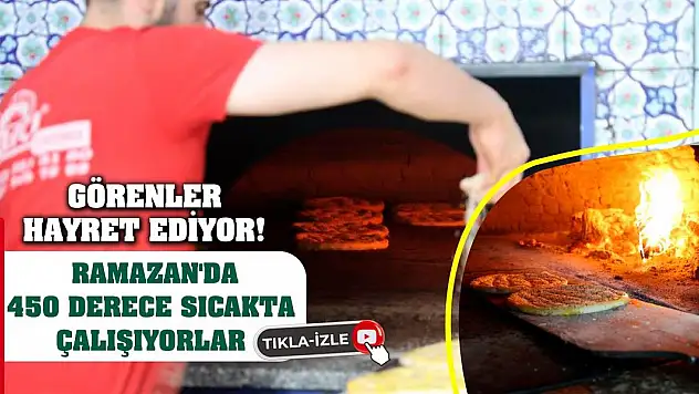 Görenler hayret ediyor! Ramazan'da 450 derece sıcakta çalışıyorlar