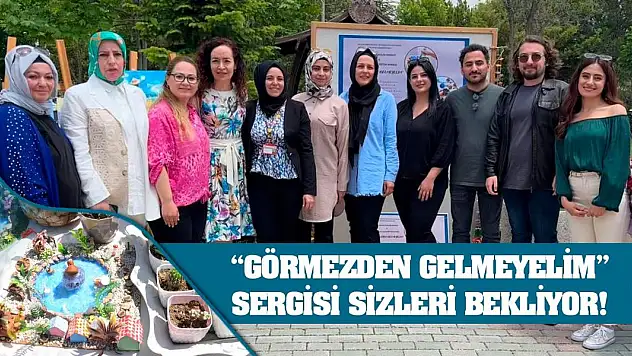 'Görmezden Gelmeyelim' Sergisi Sizleri Bekliyor!