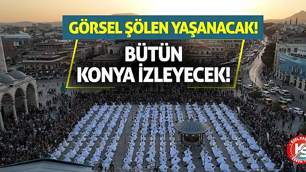 Görsel Şölen Yaşanacak! Bütün Konya İzleyecek!