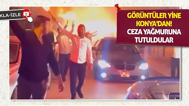 Görüntüler Yine Konya'dan! Ceza Yağmuruna Tutuldular