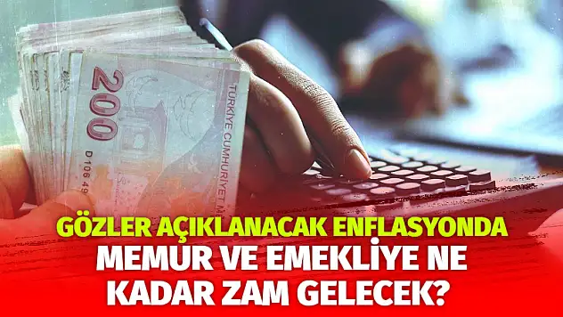 Gözler Açıklanacak Enflasyonda: Memur ve Emekliye Ne Kadar Zam Gelecek?