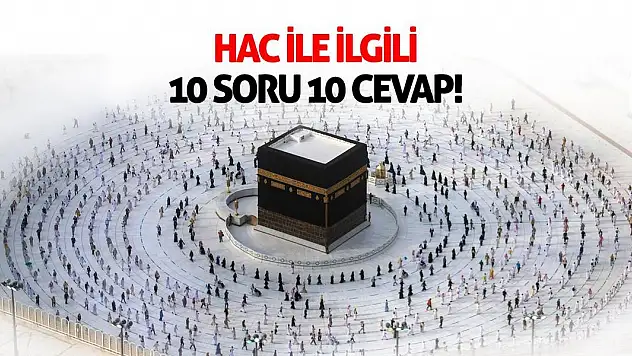 Hac İle İlgili 10 Soru 10 Cevap!
