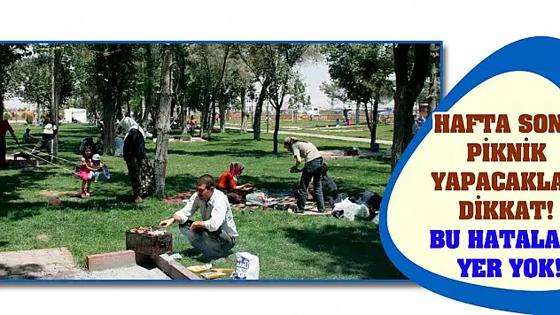 Hafta sonu piknik yapacaklar dikkat! Bu hatalara yer yok!