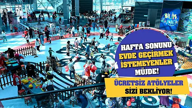 Hafta sonunu evde geçirmek istemeyenler müjde! Ücretsiz atölyeler sizi bekliyor!