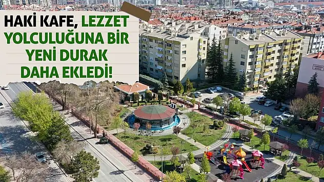 Haki Kafe, Lezzet Yolculuğuna Bir Yeni Durak Daha Ekledi!