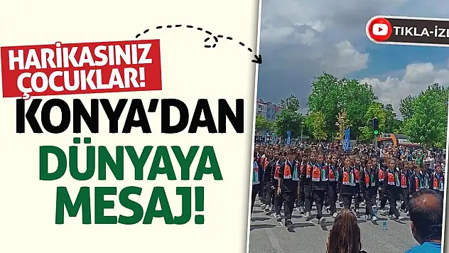 Harikasınız Çocuklar! Konya'dan Dünyaya Mesaj!