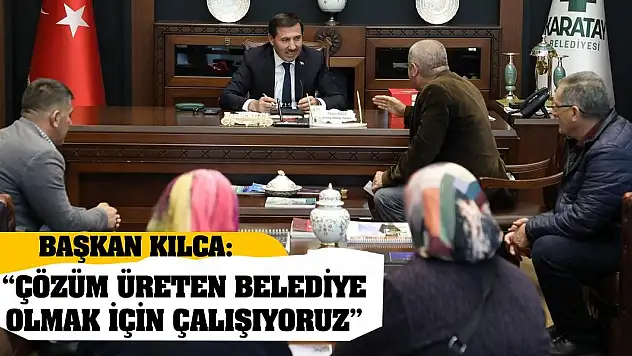 Hasan Kılca: 'Çözüm üreten belediye olmak için çalışıyoruz'