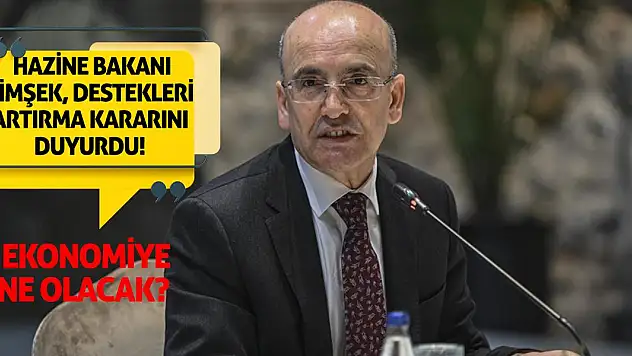 Hazine Bakanı Şimşek, Destekleri Artırma Kararını Duyurdu: Ekonomi Ne Olacak?
