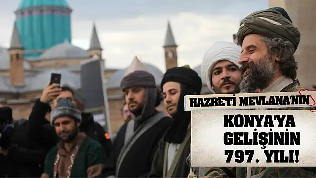 Hazreti Mevlana'nın Konya'ya gelişinin 797. yılı!