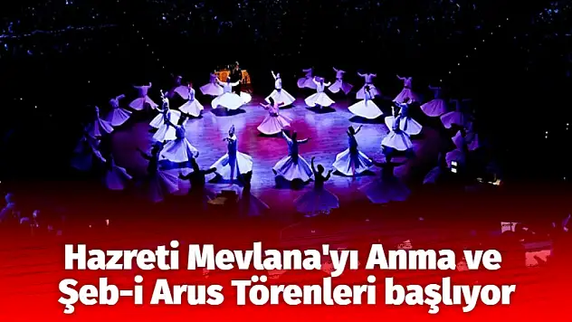 Hazreti Mevlana'yı Anma ve Şeb-i Arus Törenleri başlıyor
