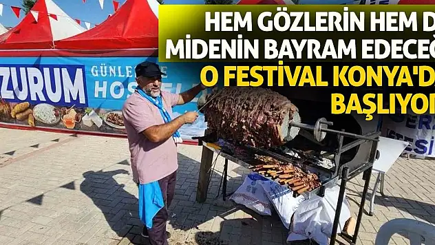 Hem gözlerin hem de midenin bayram edeceği o festival Konya'da başlıyor!