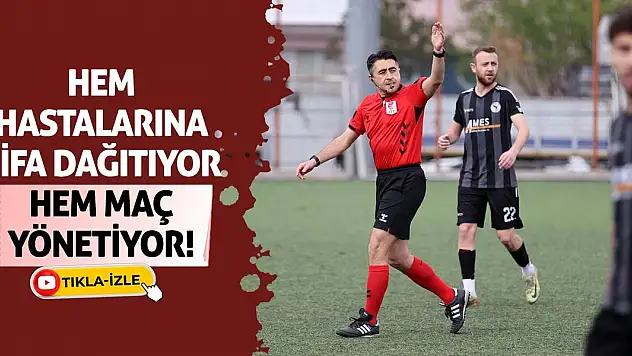 Hem Hastalarına Şifa Dağıtıyor Hem Maç Yönetiyor!