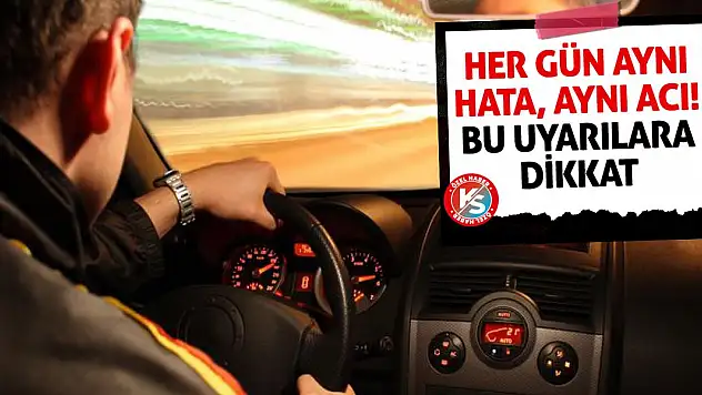 Her Gün Aynı Hata, Aynı Acı! Bu uyarılara dikkat