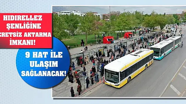 Hıdırellez şenliğine ücretsiz aktarma imkanı! 9 hat ile ulaşım sağlanacak!